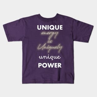 Unique Energy Uniquely Unique Power 1 Kids T-Shirt